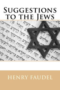 Title: Suggestions to the Jews: For improvement in reference to their charities, education, and general government, Author: Henry Faudel