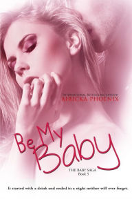 Title: Be My Baby, Author: Airicka Phoenix
