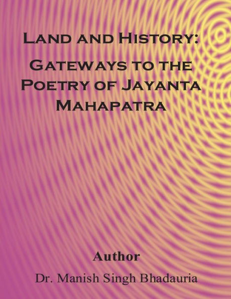 Land and History: Gateways to the poetry of Of Jayanta Mahapatra