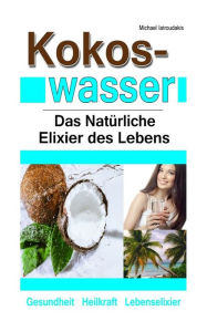 Title: Kokoswasser: Das Natürliche Elixier des Lebens (Anti-Aging, Entgiftung, Sport, Kokosnuss / WISSEN KOMPAKT), Author: Michael Iatroudakis