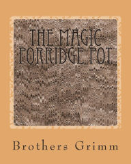 Title: The Magic Porridge Pot, Author: Brothers Grimm