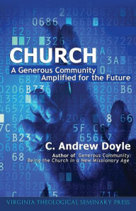 Title: Church: A Generous Community Amplified for the Future, Author: C. Andrew Doyle