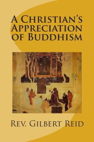 Title: A Christian's Appreciation of Buddhism, Author: Gilbert Reid