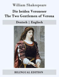 Title: Die beiden Veroneser / The Two Gentlemen of Verona: Deutsch - Englisch, Author: Dorothea Tieck