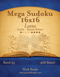 Title: Mega Sudoku 16x16 Luxus - Leicht bis Extrem Schwer - Band 35 - 468 Rätsel, Author: Nick Snels