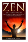 Zen: The Ultimate Guide to Mastering Zen for Beginners in 60 Minutes or Less!