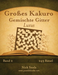 Title: Großes Kakuro Gemischte Gitter Luxus - Band 2 - 249 Rätsel, Author: Nick Snels