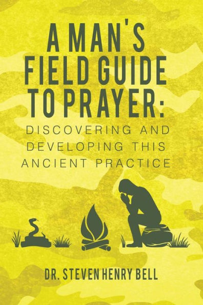A Man's Field Guide to Prayer: Discovering and Developing This Ancient Practice