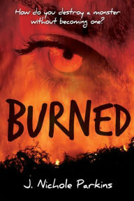 Title: Burned, Author: J Nichole Parkins