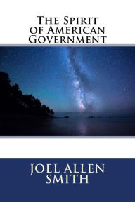 Title: The Spirit of American Government, Author: Joel Allen Smith