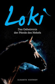 Title: Loki: Das Geheimnis der Pferde des Nebels, Author: Elisabeth Schonert