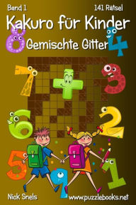 Title: Kakuro für Kinder Gemischte Gitter - Band 1 - 141 Rätsel, Author: Nick Snels