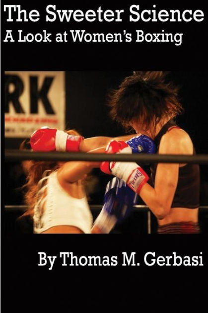 The Sweeter Science: A Look at Women's Boxing by Thomas Gerbasi | NOOK ...