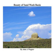 Title: Beauty of Sand Wash Basin, Author: John A Wagner