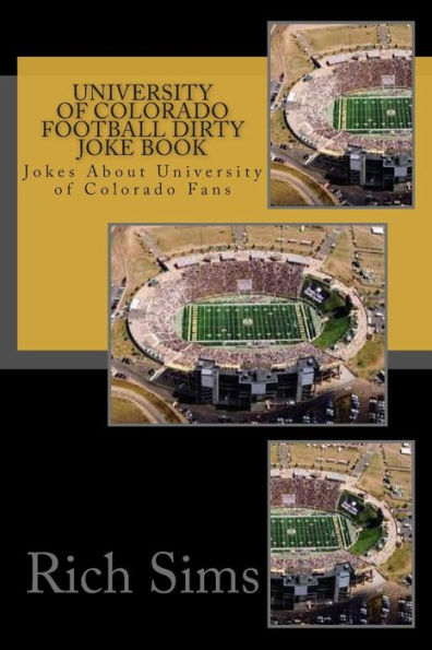 University of Colorado Football Dirty Joke Book: Jokes About University of Colorado Fans