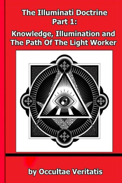The Illuminati Doctrine - Part 1: Knowledge, Illumination and The Path of The Light Worker