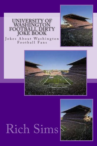 University of Washington Football Dirty Joke Book: Jokes About Washington Football Fans