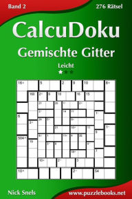 Title: CalcuDoku Gemischte Gitter - Leicht - Band 2 - 276 Rätsel, Author: Nick Snels