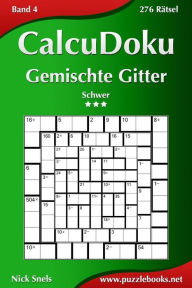 Title: CalcuDoku Gemischte Gitter - Schwer - Band 4 - 276 Rätsel, Author: Nick Snels