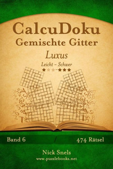 CalcuDoku Gemischte Gitter Luxus - Leicht bis Schwer - Band 6 - 474 Rätsel