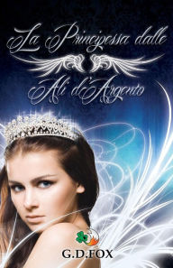 Title: La Principessa dalle Ali d'Argento, Author: G. D. Fox