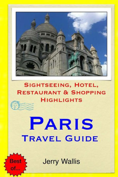 Paris Travel Guide: Sightseeing, Hotel, Restaurant & Shopping Highlights