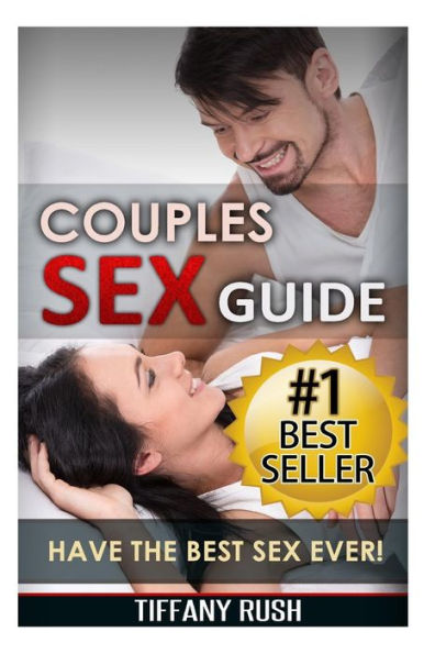 Couples Sex Guide: Have the Best Sex Ever (Kindle your Sexuality and Increase Libido)