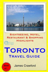 Title: Toronto Travel Guide: Sightseeing, Hotel, Restaurant & Shopping Highlights, Author: James Crawford
