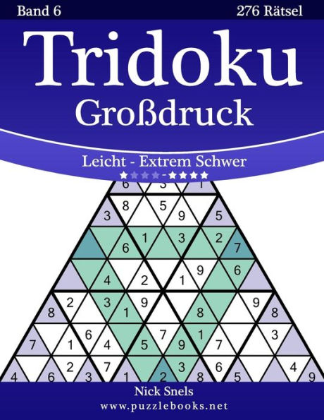 Tridoku Großdruck - Leicht bis Extrem Schwer - Band 6 - 276 Rätsel