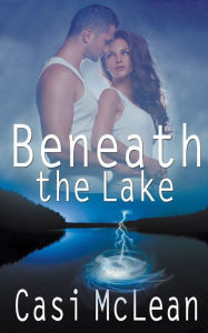 Title: Beneath the Lake, Author: Casi McLean