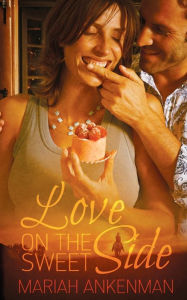 Title: Love on the Sweet Side, Author: Mariah Ankenman