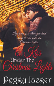 Title: A Kiss Under the Christmas Lights, Author: Peggy Jaeger