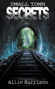 Title: Small Town Secrets, Author: Allie Harrison