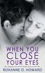 Title: When You Close Your Eyes, Author: Roxanne D. Howard