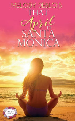 That April In Santa Monica By Melody Deblois Paperback Barnes