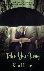 Title: Take You Away, Author: Kira Hillins