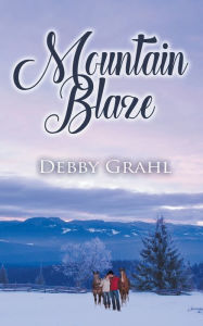 Title: Mountain Blaze, Author: Debby Grahl