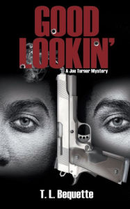 Title: Good Lookin': A Joe Turner Mystery, Author: T. L. Bequette