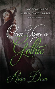 Title: Once Upon a Gothic, Author: Alicia Dean