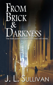 Free kindle book downloads for pc From Brick & Darkness PDB by J. L. Sullivan