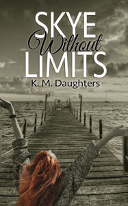 Free mp3 audiobook download Skye Without Limits 9781509241422 by K. M. Daughters 