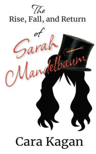 Ebooks download rapidshare deutsch The Rise, Fall, and Return of Sarah Mandelbaum by Cara Kagan, Cara Kagan