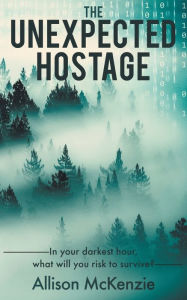 Title: The Unexpected Hostage, Author: Allison McKenzie