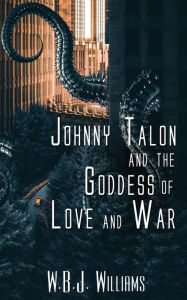 Free ebook download for mobile phone Johnny Talon and the Goddess of Love and War PDB RTF by W B J Williams 9781509253852 (English literature)