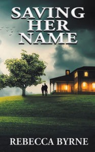 Books free download online Saving Her Name by Rebecca Byrne