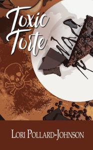Title: Toxic Torte, Author: Lori Pollard-Johnson