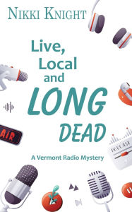 Title: Live, Local, and Long Dead, Author: Nikki Knight