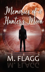 Free books for dummies series download Memories of A Hunter's Moon by M Flagg in English DJVU PDB 9781509260928
