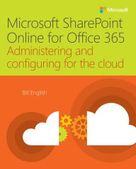 Title: Microsoft SharePoint Online for Office 365: Administering and configuring for the cloud, Author: Bill English