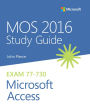 MOS 2016 Study Guide for Microsoft Access